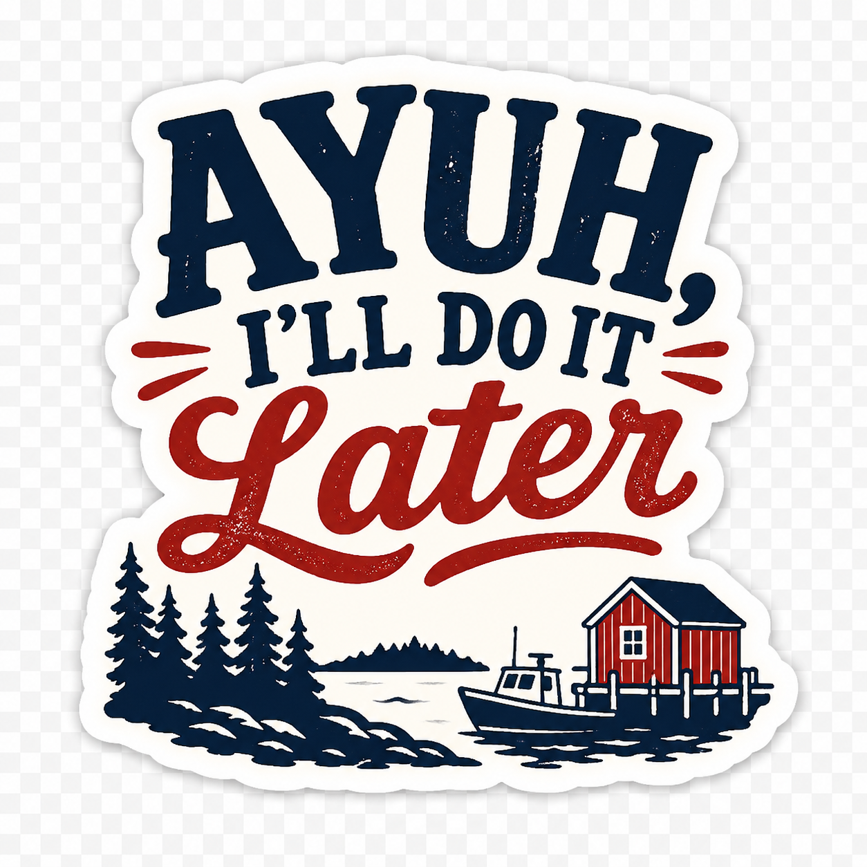 "Ayuh, I'll Do It Later" Sticker
