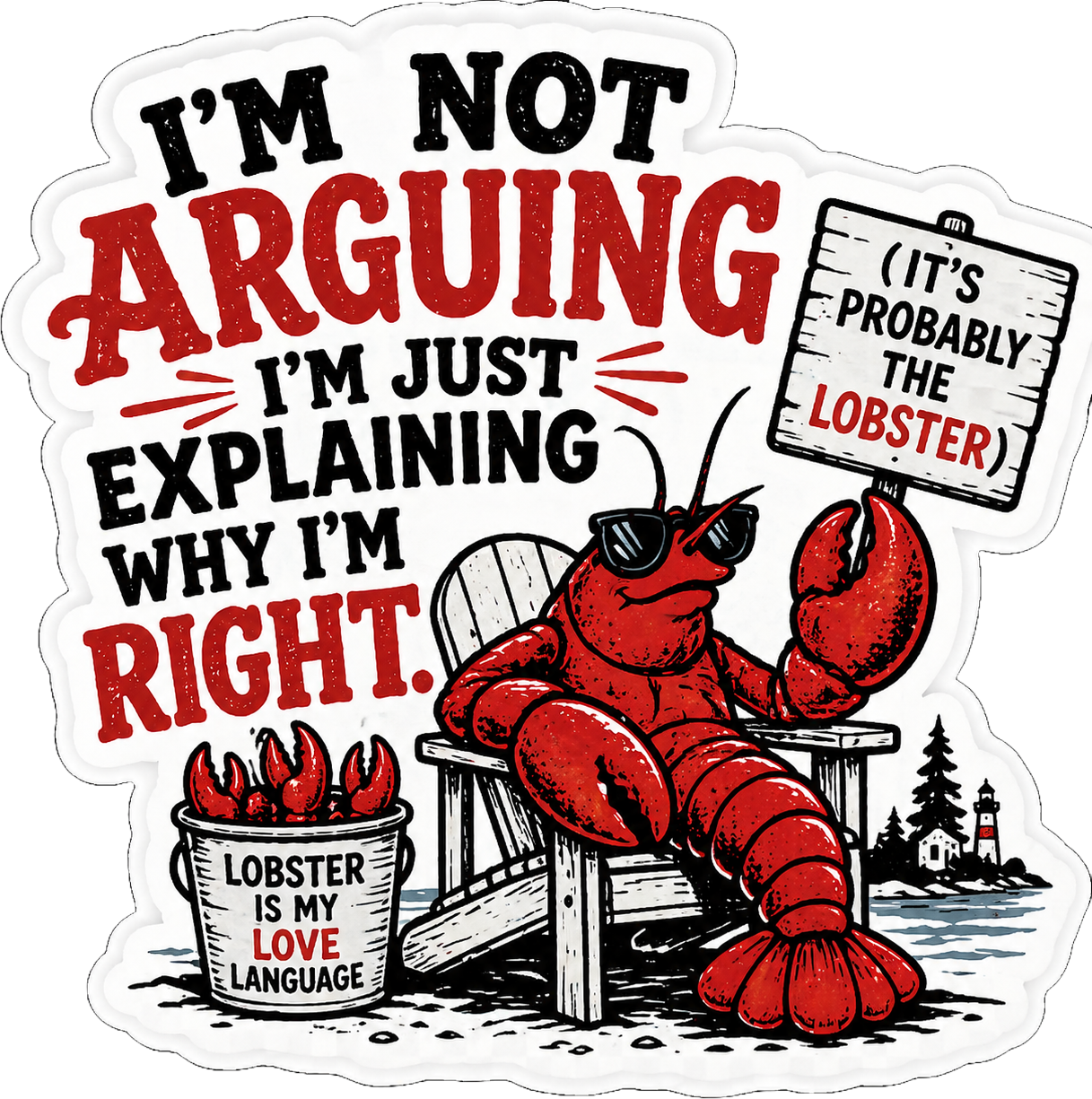 "I'm Not Arguing, It's Probably the Lobster" Sticker